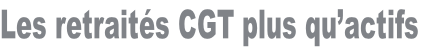 Les retraités CGT plus qu’actifs